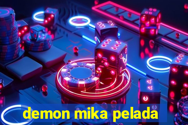 demon mika pelada