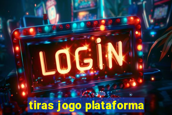 tiras jogo plataforma