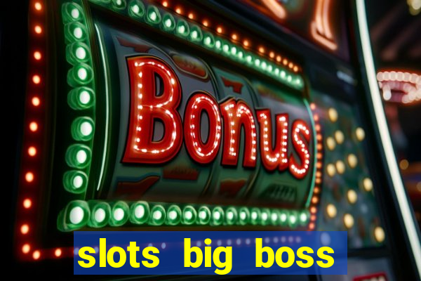 slots big boss paga mesmo