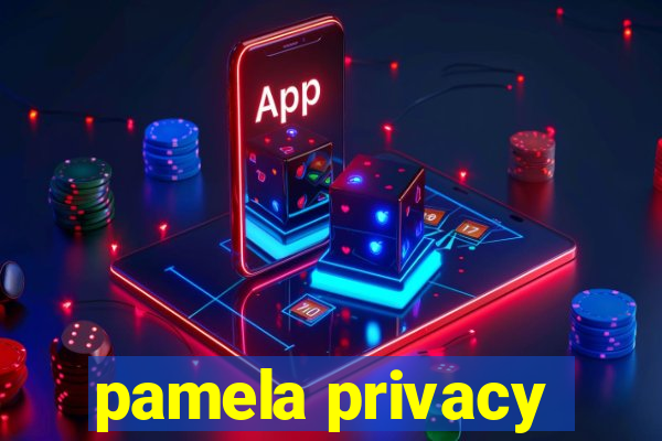pamela privacy