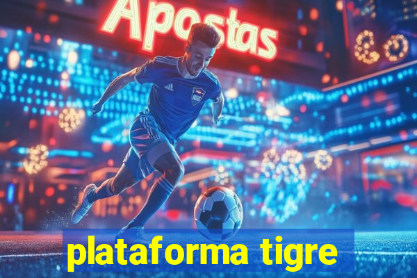 plataforma tigre