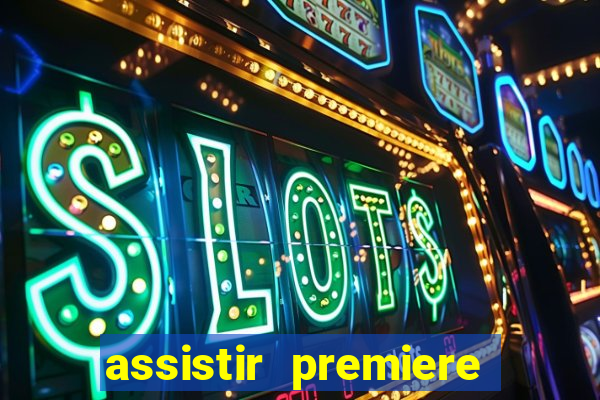 assistir premiere ao vivo gratis