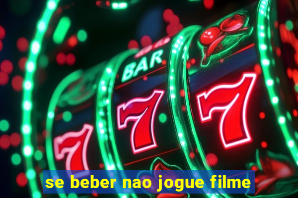 se beber nao jogue filme