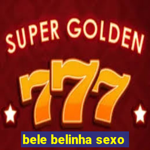 bele belinha sexo