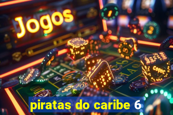 piratas do caribe 6