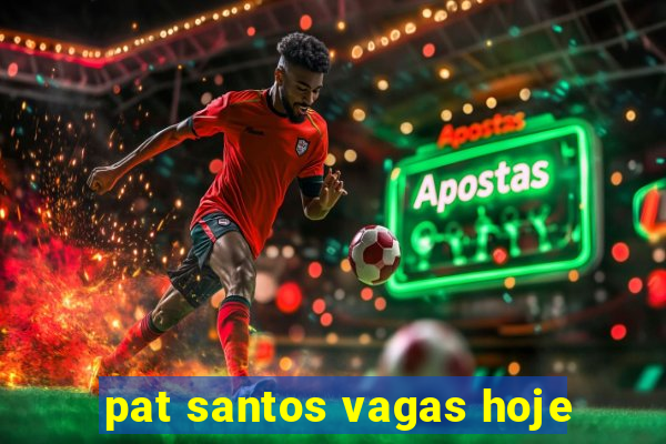pat santos vagas hoje