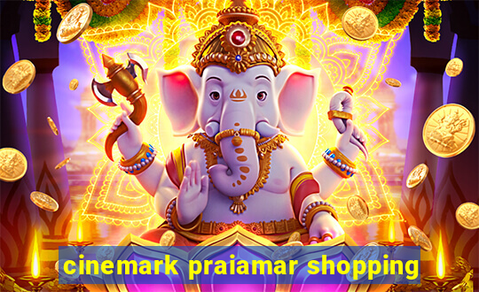 cinemark praiamar shopping
