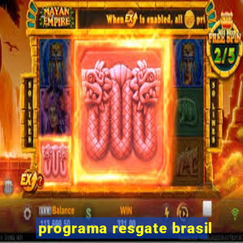 programa resgate brasil