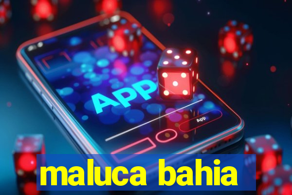 maluca bahia