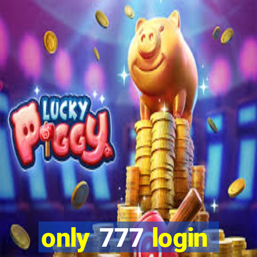 only 777 login