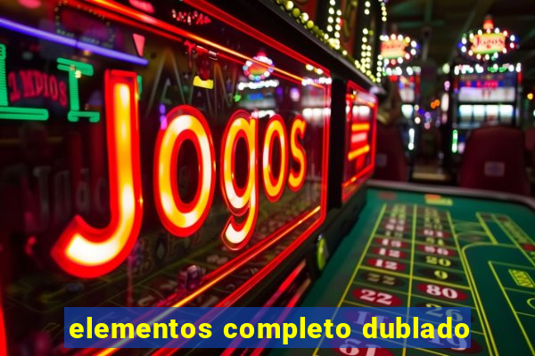 elementos completo dublado