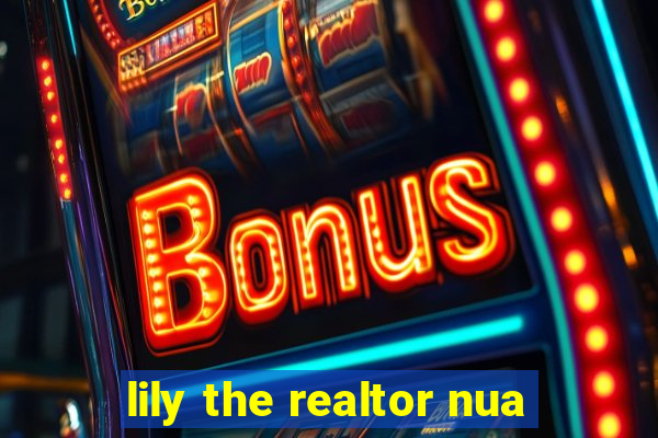 lily the realtor nua