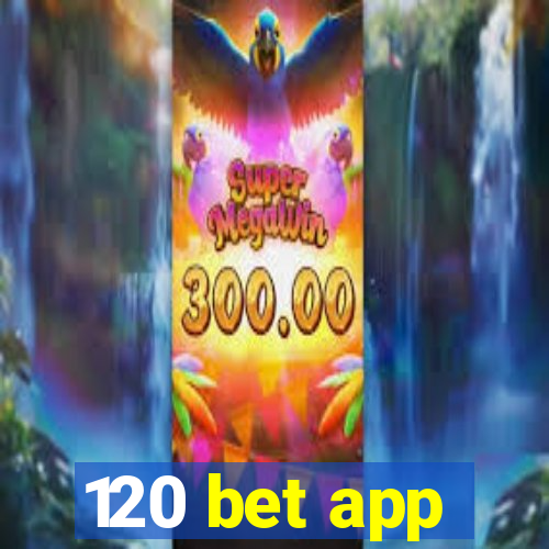 120 bet app