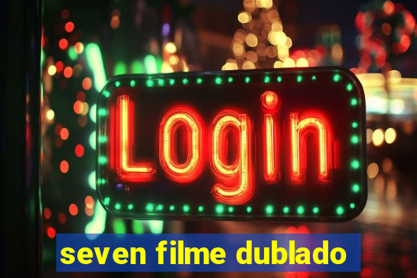 seven filme dublado