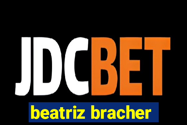 beatriz bracher