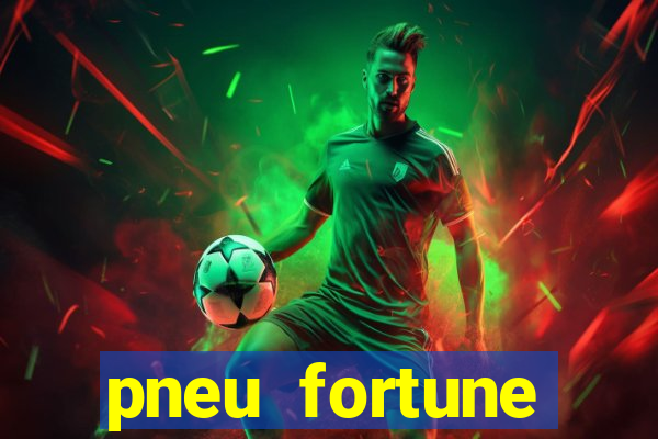 pneu fortune reclame aqui