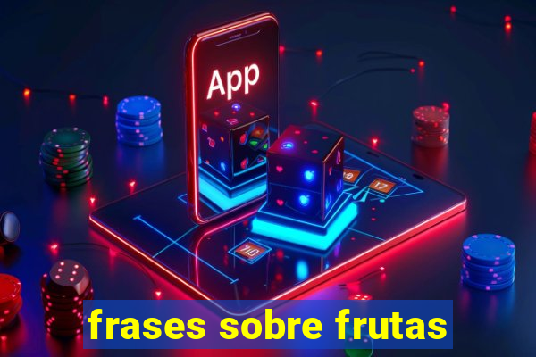 frases sobre frutas
