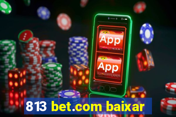 813 bet.com baixar