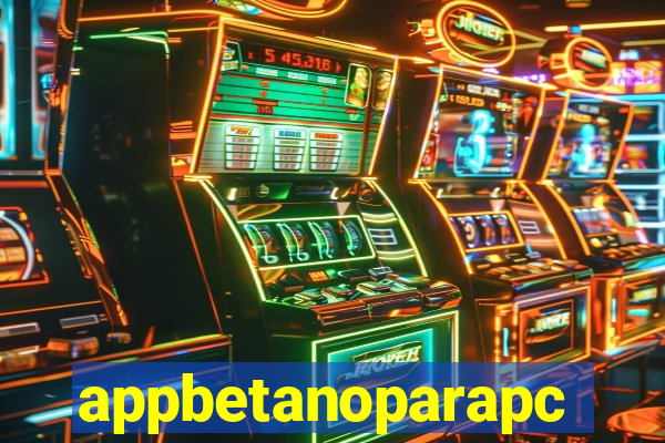 appbetanoparapc