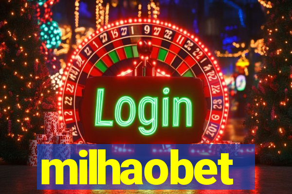 milhaobet