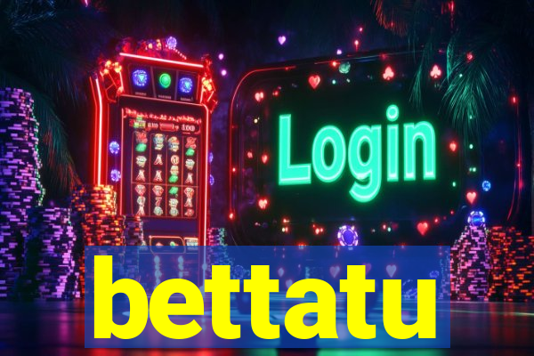bettatu