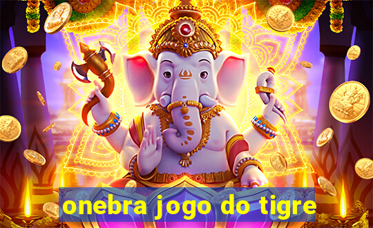 onebra jogo do tigre