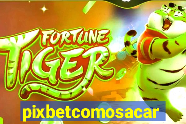 pixbetcomosacar
