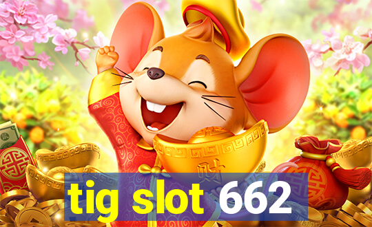 tig slot 662