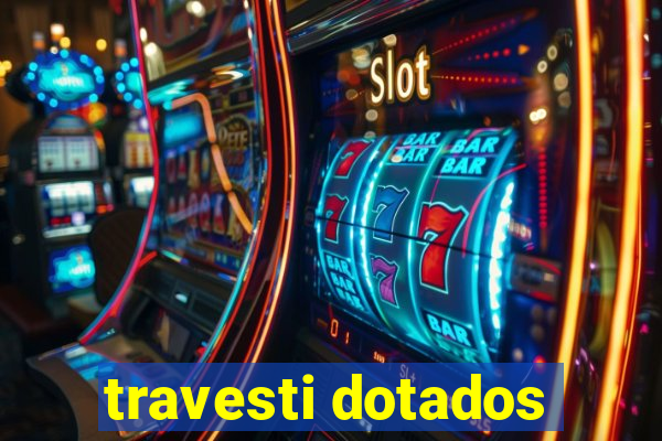 travesti dotados