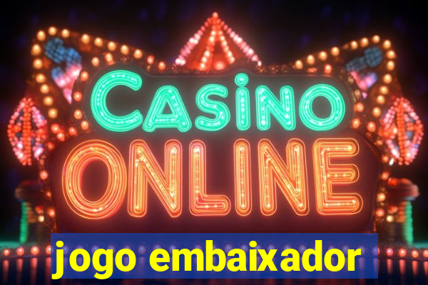jogo embaixador