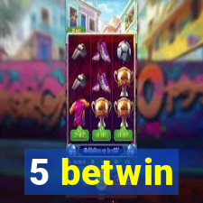 5 betwin