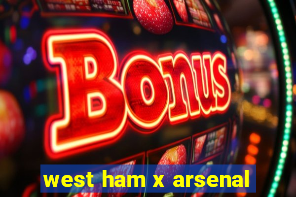 west ham x arsenal