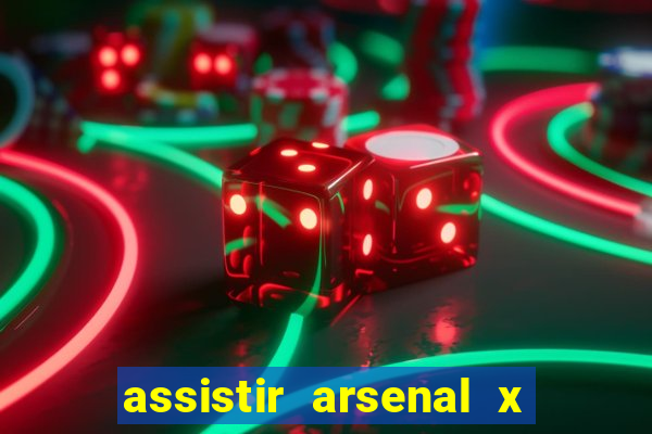 assistir arsenal x barcelona ao vivo hd