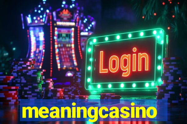 meaningcasino