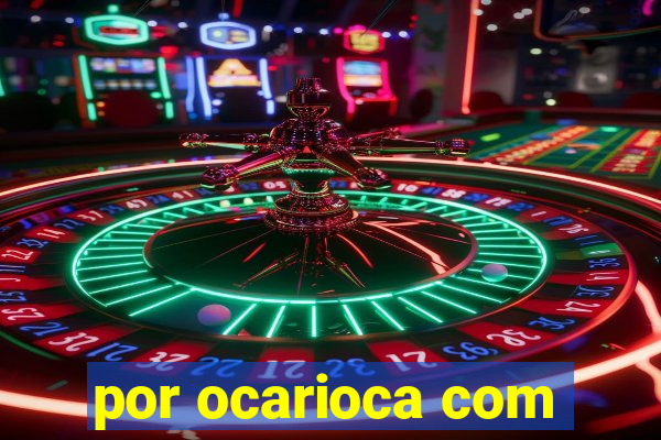 por ocarioca com