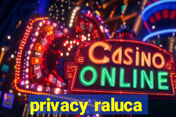 privacy raluca