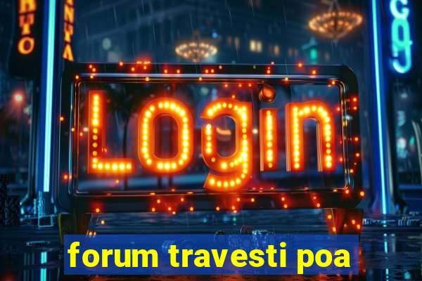 forum travesti poa