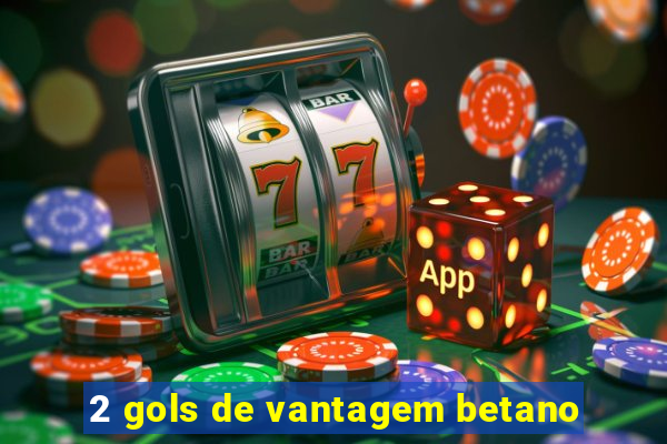 2 gols de vantagem betano