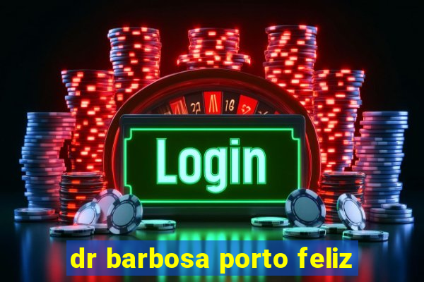 dr barbosa porto feliz