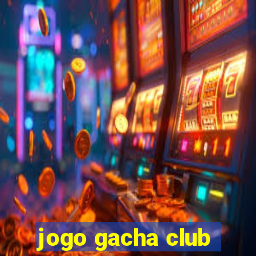 jogo gacha club