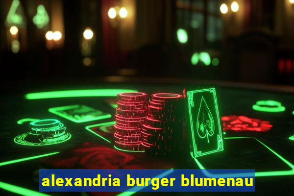 alexandria burger blumenau