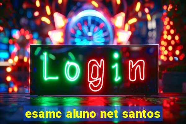 esamc aluno net santos