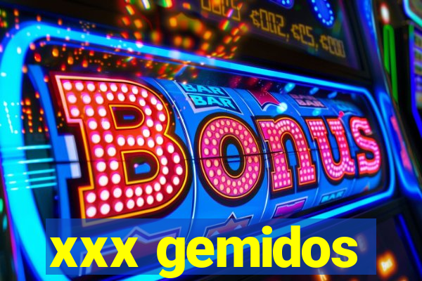 xxx gemidos