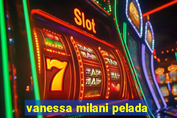 vanessa milani pelada