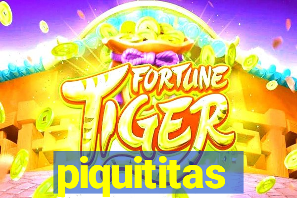 piquititas