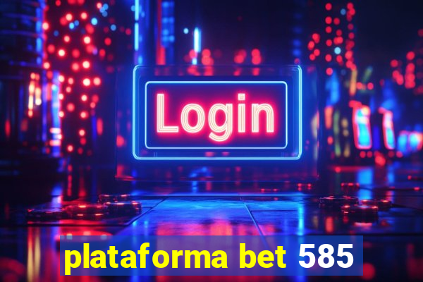 plataforma bet 585