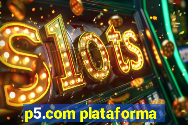 p5.com plataforma