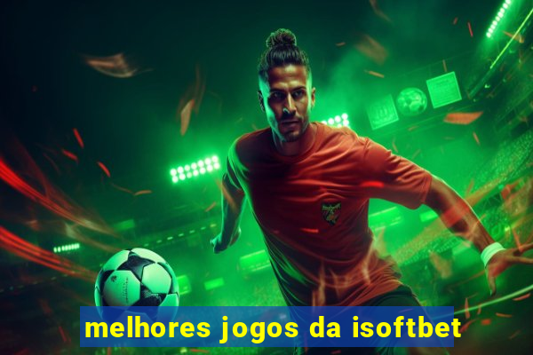 melhores jogos da isoftbet