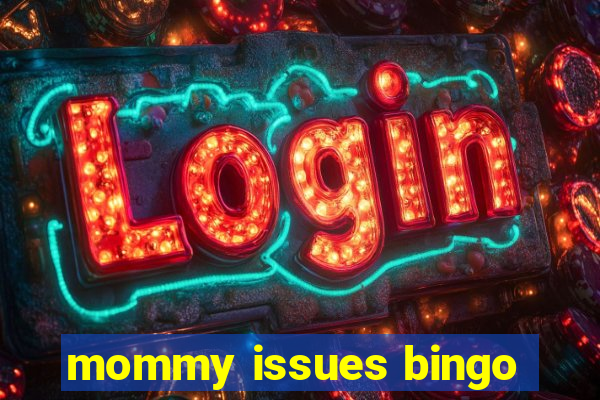mommy issues bingo