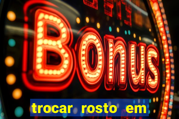 trocar rosto em vídeo grátis